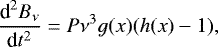 \begin{equation*} \frac{\textrm{d}^{2}B_{\nu}}{\textrm{d}t^{2}}=P\nu^{3}g(x)(h(x)-1),\end{equation*}