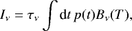 \begin{equation*} I_{\nu}=\tau_{\nu}\int {\textrm{d}}t\,p(t)B_{\nu}(T),\end{equation*}
