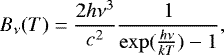 \begin{equation*} B_{\nu}(T)=\frac{2h\nu^{3}}{c^{2}}\frac{1}{\exp(\frac{h\nu}{kT})-1},\end{equation*}