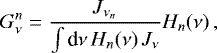 \[ G_{\nu}^{n}=\frac{J_{\nu_{n}}}{\int {\textrm{d}}\nu\thinspace H_{n}(\nu)\thinspace J_{\nu}}H_{n}(\nu)\thinspace, \]