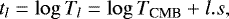 \begin{equation*} t_{l}=\log T_{l}=\log T_{\textrm{CMB}}+l.s,\end{equation*}