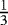 $\frac{1}{3}$
