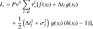 \begin{align*} I_{\nu} & =P\nu^{3}\sum_{l=0}\tau_{\nu}^{l}[f(x_{l})+\Delta t_{l}\,g(x_{l})\,\nonumber \\ & \quad +\frac{1}{2}\left(\Delta t_{l}^{2}+\sigma_{l}^{2}\right)\,g(x_{l})\,(h(x_{l})-1)],\end{align*}