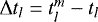 $\Delta t_{l}=t_{l}^{m}-t_{l}$