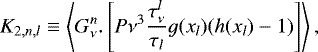 \begin{align*} K_{2,n,l} & \equiv\left\langle G_{\nu}^{n}.\left[P\nu{{}^3}\frac{\tau_{\nu}^{l}}{\tau_{l}}g(x_{l})(h(x_{l})-1)\right]\right\rangle,\end{align*}