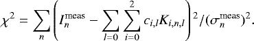 \begin{equation*} \chi^{2}=\sum_{n}\left(I_{n}^{\textrm{meas}}-\sum_{l=0}\sum_{i=0}^{2}c_{i,l}K_{i,n,l}\right){}^{2}/(\sigma_{n}^{\textrm{meas}}){}^{2}.\end{equation*}
