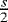 $\frac{s}{2}$
