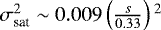 $\sigma_{\textrm{sat}}^{2}\sim0.009\left(\frac{s}{0.33}\right){}^{2}$