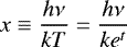 \[ x\equiv\frac{h\nu}{kT}=\frac{h\nu}{ke^{t}}\, \]