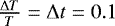 $\frac{\Delta T}{T}=\Delta t=0.1$