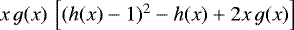 $x\,g(x)\,\left[(h(x)-1){}^{2}-h(x)+2x\,g(x)\right]$