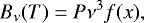\begin{equation*} B_{\nu}(T)=P\nu^{3}f(x),\end{equation*}