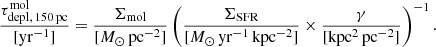 $$ \begin{aligned} \frac{\tau _{\rm depl,\,150\,pc}^\mathrm{mol}}{[\mathrm{yr}^{-1}]} = \frac{\Sigma _{\rm mol}}{{[M_{\odot }\,\mathrm{pc^{-2}]}}} \left(\frac{\Sigma _{\rm SFR}}{{[M_{\odot }\,\mathrm{yr^{-1}\,kpc^{-2}}]}} \times \frac{\gamma }{{\mathrm{[kpc^{2}\,pc^{-2}]}}}\right)^{-1}. \end{aligned} $$