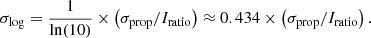 $$ \begin{aligned} \sigma _{\rm log} = \frac{1}{\ln (10)} \times \left(\sigma _{\rm prop}/I_{\rm ratio}\right) \approx 0.434 \times \left(\sigma _{\rm prop}/I_{\rm ratio}\right). \end{aligned} $$