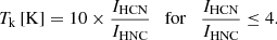 $$ \begin{aligned} T_{\rm k}\,[\mathrm{K}] = 10 \times \frac{I_{\mathrm{HCN}}}{I_{\mathrm{HNC}}} \quad \mathrm{for} \quad \frac{I_{\mathrm{HCN}}}{I_{\mathrm{HNC}}} \le 4. \end{aligned} $$