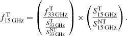 $$ \begin{aligned} f^\mathrm{T}_{\mathrm{15\,GHz}} = \left(\frac{f^\mathrm{T}_{\rm 33\,GHz}}{\frac{S_{\rm 33\,GHz}^\mathrm{T}}{S_{\rm 33\,GHz}^\mathrm{NT}}}\right) \times \left(\frac{S^\mathrm{T}_{\rm 15\,GHz}}{S_{\rm 15\,GHz}^\mathrm{NT}}\right). \end{aligned} $$