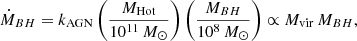 $$ \begin{aligned} \dot{M}_{BH} = k_{\rm AGN} \left(\frac{M_{\rm Hot}}{10^{11}\,M_{\odot }}\right) \left(\frac{M_{BH}}{10^{8}\,M_{\odot }}\right) \propto M_{\rm vir} \, M_{BH}, \end{aligned} $$