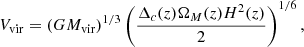 $$ \begin{aligned}&V_{\rm vir} = (G M_{\rm vir})^{1/3} \left(\frac{\Delta _c(z) \Omega _{M}(z) H^2(z)}{2}\right)^{1/6}, \end{aligned} $$