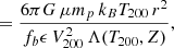 $$ \begin{aligned}&= \frac{6 \pi G \, \mu m_{p} \, k_{B} T_{200} \, r^2 }{f_b \epsilon \, V^2_{200} \, \Lambda (T_{200},Z)}, \end{aligned} $$