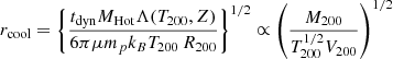 $$ \begin{aligned} r_{\rm cool}&= \left\{ \frac{t_{\rm dyn} M_{\rm Hot} \Lambda (T_{200}, Z)}{6 \pi \mu m_p k_B T_{200} \, R_{200}}\right\} ^{1/2} \propto \left(\frac{M_{200}}{T^{1/2}_{200} V_{200}}\right)^{1/2} \end{aligned} $$