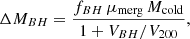$$ \begin{aligned} \Delta M_{BH} = \frac{f_{BH} \, \mu _{\rm merg} \, M_{\rm cold}}{1 + V_{BH}/V_{200}}, \end{aligned} $$