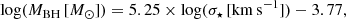 $$ \begin{aligned} \log (M_{\rm BH}\,[M_{\odot }]) = 5.25 \times \log (\sigma _\star \,[\mathrm{km\,s^{-1}}]) - 3.77, \end{aligned} $$