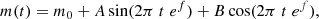 $$ \begin{aligned} m(t) = m_0 + A \sin (2 \pi \; t \; e^{f}) + B \cos (2 \pi \; t \; e^{f}), \end{aligned} $$