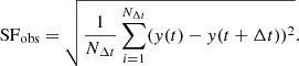 $$ \begin{aligned} \mathrm{SF}_{\mathrm{obs} } = \sqrt{\frac{1}{N_{\Delta t}} \sum _{i=1}^{N_{\Delta t}}(y(t) - y(t + \Delta t))^{2}}. \end{aligned} $$