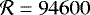 $\mathcal{R} = {94600}$