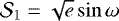$\mathcal{S}_1 = \sqrt{e}\sin\omega$