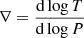 $ \nabla = {\mathrm{d} \log T \over \mathrm{d} \log P} $