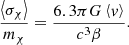 $$ \begin{aligned} \frac{\left\langle \sigma _{\chi } \right\rangle }{m_{\chi }}=\frac{6.3\pi G\left\langle { v} \right\rangle }{c^3 \beta }. \end{aligned} $$