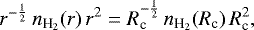 \begin{equation*}r^{-\frac{1}{2}}\, n_{\textrm{H}_2}(r)\, r^2 = R_{\textrm{c}}^{-\frac{1}{2}}\, n_{\textrm{H}_2}(R_{\textrm{c}})\, R_{\textrm{c}}^2,\end{equation*}