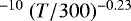 $^{-10}\ (T/300)^{-0.23}$