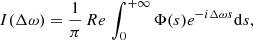 $$ \begin{aligned} I(\Delta \omega )= \frac{1}{\pi } \, Re \, \int ^{+\infty }_0\Phi (s)e^{-i \Delta \omega s} \mathrm{d}s, \end{aligned} $$