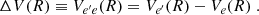 $$ \begin{aligned} \Delta V(R) \equiv V_{e^{\prime } e}(R) = V_{e^{\prime } }(R) - V_{ e}(R) \; . \end{aligned} $$