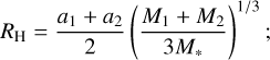 ${R_{\text{H}}} = \frac{{{a_1} + {a_2}}}{2}{\left( {\frac{{{M_1} + {M_2}}}{{3{M_ * }}}} \right)^{{1 \mathord{\left/ {\vphantom {1 3}} \right. \kern-\nulldelimiterspace} 3}}};$