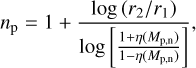 ${n_{\text{p}}} = 1 + \frac{{\log \left( {{{{r_2}} \mathord{\left/ {\vphantom {{{r_2}} {{r_1}}}} \right. \kern-\nulldelimiterspace} {{r_1}}}} \right)}}{{\log \left[ {\frac{{1 + \eta \left( {{M_{{\text{p}},{\text{n}}}}} \right)}}{{1 - \eta \left( {{M_{{\text{p}},{\text{n}}}}} \right)}}} \right]}},$