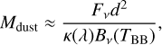 ${M_{{\text{dust}}}} \approx \frac{{{F_v}{d^2}}}{{\kappa \left( \lambda \right){B_v}\left( {{T_{{\text{BB}}}}} \right)}},$