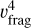 $v_{{\text{frag}}}^4$