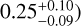 $0.25_{ - 0.09}^{ + 0.10}$