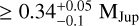 $\geqslant 0.34_{ - 0.1}^{ + 0.05}{{\text{M}}_{{\text{Jup}}}}$