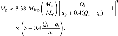 ${M_{\text{p}}} \approx 8.38\,{M_{{\text{Jup}}}}\left( {\frac{{{M_ * }}}{{{M_ \odot }}}} \right){\left[ {\frac{{{Q_i}}}{{{a_{\text{p}}} + 0.4\left( {{Q_i} - {q_i}} \right)}} - 1} \right]^3} \times \left( {3 - 0.4\frac{{{Q_i} - {q_i}}}{{{a_{\text{p}}}}}} \right).$
