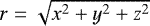 $r = \sqrt{x^2+y^2+z^2}$