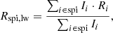 $$ \begin{aligned} R_{\mathrm{spi,lw} }= \dfrac{\sum _{i\in {\mathrm{spi} }} I_i\cdot R_i}{\sum _{i\in {\mathrm{spi} }} I_i}, \end{aligned} $$