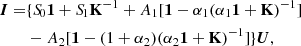 $$ \begin{aligned} \boldsymbol{I} =&\{{S\!}_0\mathbf 1 +{S\!}_1\mathbf K ^{-1}+A_1[\mathbf 1 -\alpha _1(\alpha _1\mathbf 1 +\mathbf K )^{-1}]\nonumber \\&-A_2[\mathbf 1 -(1+\alpha _2)(\alpha _2\mathbf 1 +\mathbf K )^{-1}]\}\boldsymbol{U}, \end{aligned} $$