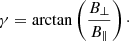 $$ \begin{aligned} \gamma = \arctan \left(\frac{B_\perp }{B_\parallel }\right)\cdot \end{aligned} $$