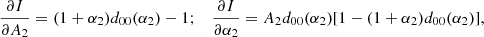 $$ \begin{aligned}&\frac{\partial I}{\partial A_2} = (1+\alpha _2) d_{00}(\alpha _2)-1;\nonumber &\frac{\partial I}{\partial \alpha _2} = A_2 d_{00}(\alpha _2) [1-(1+\alpha _2) d_{00}(\alpha _2)],\end{aligned} $$