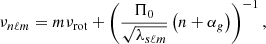 $$ \begin{aligned} \nu _{n\ell m} = m\nu _{\rm rot} + \left(\frac{\Pi _0}{\sqrt{\lambda _{s\ell m}}}\left(n + \alpha _g\right)\right)^{-1}, \end{aligned} $$