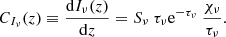 $$ \begin{aligned} C_{I_\nu }(z) \equiv \frac{\mathrm{d} I_\nu (z)}{\mathrm{d} z} = S_\nu \ \tau _\nu \mathrm{e} ^{-\tau _\nu } \ \frac{\chi _\nu }{\tau _\nu }. \end{aligned} $$